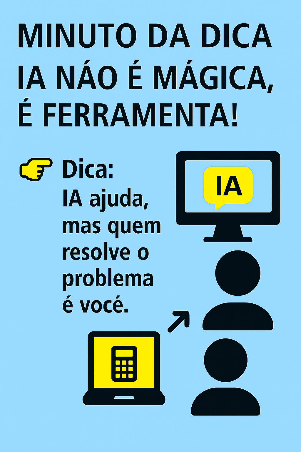 Imagem do post Minuto da Dica – IA não é mágica, é ferramenta!