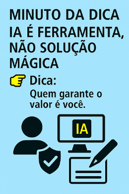 Imagem do post Minuto da Dica – IA é ferramenta, não solução mágica