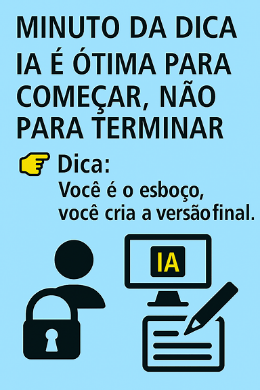 Imagem do post Minuto da Dica – IA é ótima para começar, não para terminar